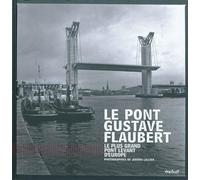 Le Pont Gustave Flaubert à Rouen Le plus grand pont levant d'europe - Jérôme Lallier - Textuel - broché - Beau livre