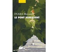 Le Pont Hurlevent Mayumi Inaba (Auteur), Elisabeth Suetsugu (Traduction)