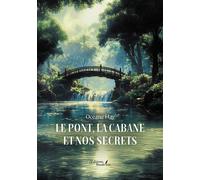 Le pont, la cabane et nos secrets - Océane Hay - Baudelaire - broché - Roman