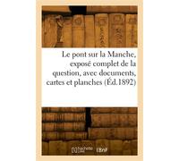 Le pont sur la Manche, exposé complet de la question, avec documents, cartes et planches - Channel bridge and railway company - Hachette Bnf - broché - Livre