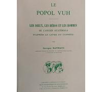 Le Popol Vuh: Les dieux, les héros et les hommes de l'ancien Guatémala d'après le livre du conseil