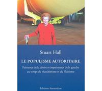 Le Populisme autoritaire Puissance de la droite et impuissance de la gauche au temps du thatchérisme et du blairisme - Stuart Hall - Amsterdam Eds - broché - Etude