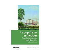 Le Populisme esthétique. L'architecture comme outil identitaire
