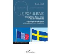 Le populisme Symptôme d’une crise de la démocratie Comment le néolibéralisme a triomphé en France et en Suède - Sean Scull - L'harmattan - broché - Essai