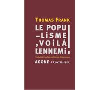 Le Populisme, Voilà L'ennemi ! - Brève Histoire De La Haine Du Peuple Et De La Peur De La Démocratie, Des Années 1890 À Nos Jours