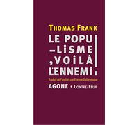 Le Populisme, Voilà L'ennemi ! - Brève Histoire De La Haine Du Peuple Et De La Peur De La Démocratie, Des Années 1890 À Nos Jours