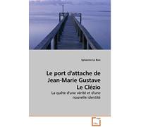 Le Port D'attache De Jean-Marie Gustave Le Clézio: La Quête D'une Vérité Et D'une Nouvelle Identité