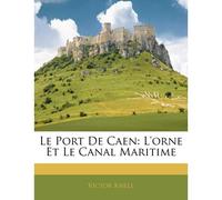 Le Port De Caen: L'orne Et Le Canal Maritime