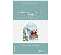 Le Port De Casablanca Au Xxe Siècle - Une Source De Développement Pour Le Maroc
