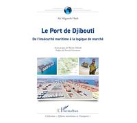 Ali Miganeh Hadi – Le Port de Djibouti – De l’insécurité maritime à la logique de marché – Broché