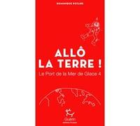 Le Port de la Mer de Glace - tome 4 Allô la Terre ! Dominique Potard (Auteur)