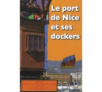 Le port de Nice et ses dockers: Histoire - Témoignages - Souvenirs - Photos - Archives - Presse