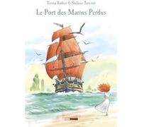 Le Port des Marins Perdus Teresa Radice (Auteur), Stefano Turconi (Dessinateur)