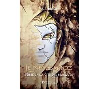 Le port des mondes: Tome 2 : La cité des Masques