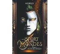 Le Port des Mondes - Tome 2 : La Cité des Masques