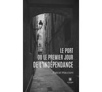 Le port ou le premier jour de l'indépendance - Pascal Maccioni - Le Lys Bleu - broché - Roman