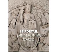 Le Portail de Saint-Trophime d'Arles - VF: Naissance et renaissance d'un chef-d'oeuvre roman