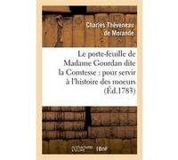 Le porte-feuille de Madame Gourdan dite la Comtesse : pour servir à l'histoire des moeurs (Éd.1783) Charles Théveneau de Morande (Auteur)