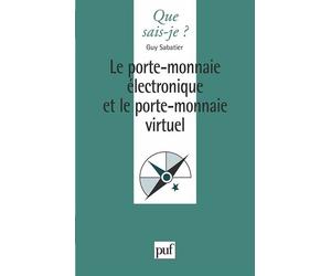 Le porte-monnaie électronique et le porte-monnaie virtuel - Guy Sabatier - Que Sais-Je - Poche - Livre