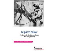 Le porte-parole: Fondements et métamorphoses d'un rôle politique