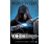 Le Porteur de lumière, T3 : L'OEil brisé - Brent Weeks - Bragelonne - broché - Roman