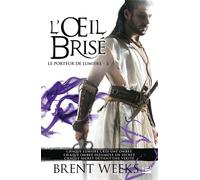 Le Porteur de lumière, T3 : L'OEil brisé - Brent Weeks - Bragelonne - Poche - Roman