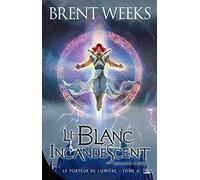 Le Porteur de lumière – Tome 6 : Le Blanc incandescent – Seconde partie – Bragelonne