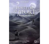 Le Porteur de Mort, tome 6: Retour aux sources
