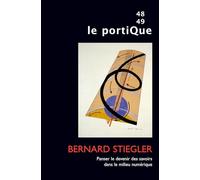 Le Portique n° 48-49: Bernard Stiegler. Panser le devenir des savoirs dans le milieu numérique