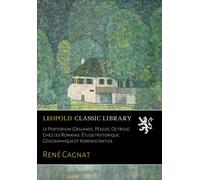 Le Portorium (Douanes, Péages, Octrois) Chez les Romains: Étude Historique, Géographique et Administrative