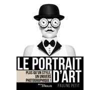 Le portrait d'art Plus qu'un style, un univers photographique ! - Pauline Petit - Eyrolles - broché - Guide