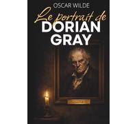 Le portrait de Dorian Gray - Que devient-on quand plus rien n'a de conséquences ?: Texte intégral enrichi de 150 fiches pratiques.