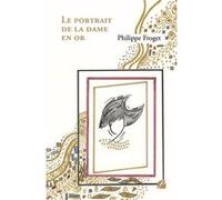 Le portrait de la dame en or Philippe Froget (Auteur)
