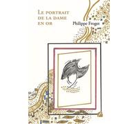 Le portrait de la dame en or - Philippe Froget - Du Pantheon Eds - broché - Théâtre