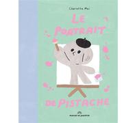 Le portrait de Pistache - Charlotte MEI - Marcel Et Joachim - cartonné - Album jeunesse