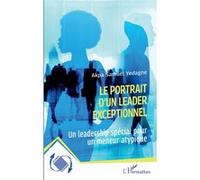 Le portrait d'un leader exceptionnel Un leadership spécial pour un meneur atypique - Akpa Samuel Yedagne - L'harmattan - broché - Guide