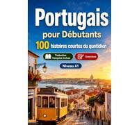 Le portugais pour Débutants A1 : 100 histoires courtes du quotidien: Améliorez votre compréhension et expression écrite grâce à des situations bilingues simples de la vie quotidienne