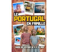 Le Portugal en Famille. Découvre, Joue et Apprends.: Guide de voyage pour les 6-10 ans