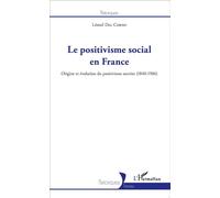 Le positivisme social en France Origine et évolution du positivisme ouvrier (1840-1906) - Léonel Dal Corno - L'harmattan - broché - Essai