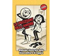 Le Posizioni dell’Amore (Quando Va Tutto Storto): Manuale illustrato delle disavventure di coppia