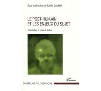 Le post-humain et les enjeux du sujet Introduction et choix de textes - Xavier Lambert - L'harmattan - broché - Essai