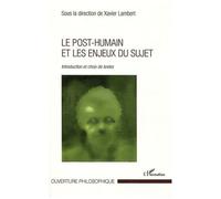 Le post-humain et les enjeux du sujet Introduction et choix de textes - Xavier Lambert - L'harmattan - broché - Essai