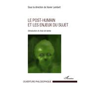 Le post-humain et les enjeux du sujet Introduction et choix de textes - Xavier Lambert - L'harmattan - broché - Essai