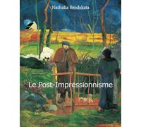 Le Post-Impressionnisme: Au-delà de l'impressionnisme : couleurs vives et nouvelles formes