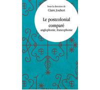 Le postcolonial comparé, anglophonie, francophonie - Claire Joubert - Presses Universitaires Vincennes - broché - Essai
