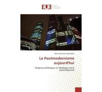 Le Postmodernisme aujourd'hui Origines,esthétiques et idéologies de la postmodernité - Mike Rocheteau Moambok - Universitaires Europeennes - broché - Etude