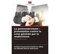 Le Postmodernisme : Protestation Contre La Crise Générée Par Le Modernisme