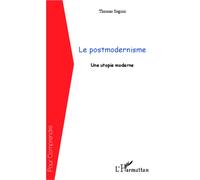 Le postmodernisme Une utopie moderne - Thomas Seguin - L'harmattan - broché - Essai