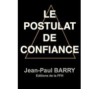 Le Postulat de Confiance Le livre blanc des bâtisseurs de Devenir - Jean-Paul Barry - Ffh Les Editions De La - broché - Etude