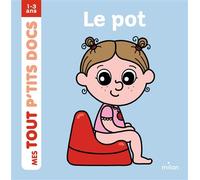 Le pot - Paule Battault - Milan Eds - cartonné - Album éveil dès la naissance